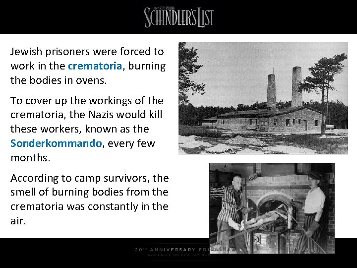 Jewish prisoners were forced to work in the crematoria, burning the bodies in ovens.