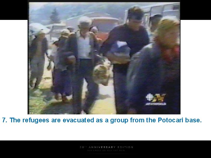 7. The refugees are evacuated as a group from the Potocari base. 