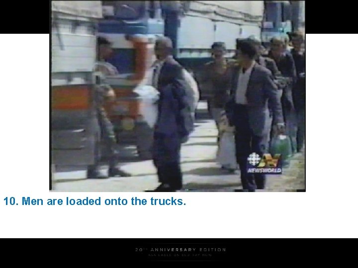 10. Men are loaded onto the trucks. 