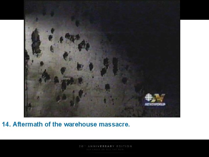 14. Aftermath of the warehouse massacre. 