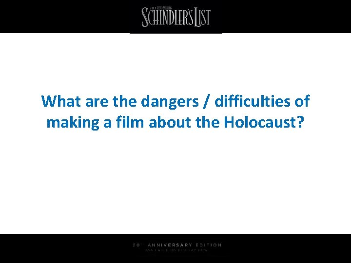 What are the dangers / difficulties of making a film about the Holocaust? 