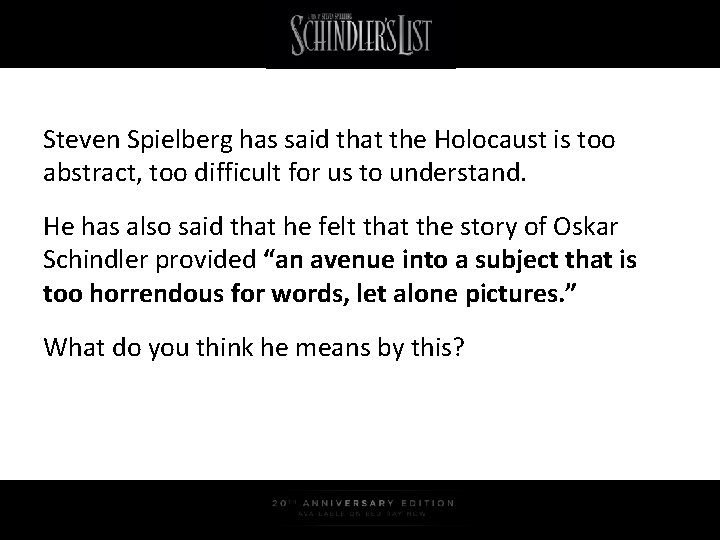 Steven Spielberg has said that the Holocaust is too abstract, too difficult for us
