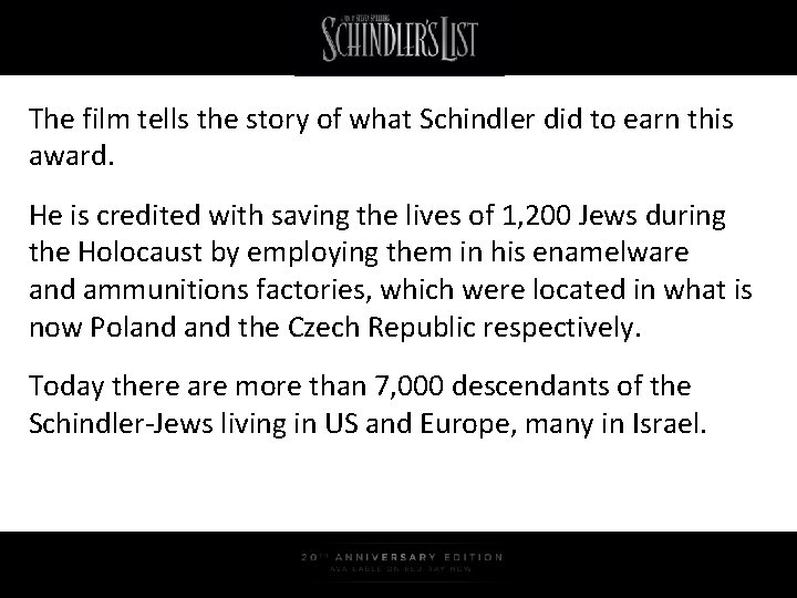 The film tells the story of what Schindler did to earn this award. He