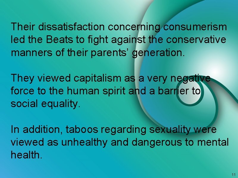 Their dissatisfaction concerning consumerism led the Beats to fight against the conservative manners of