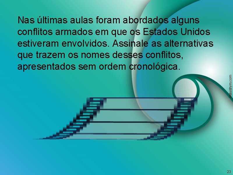 industrym. com Nas últimas aulas foram abordados alguns conflitos armados em que os Estados