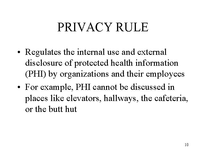 PRIVACY RULE • Regulates the internal use and external disclosure of protected health information