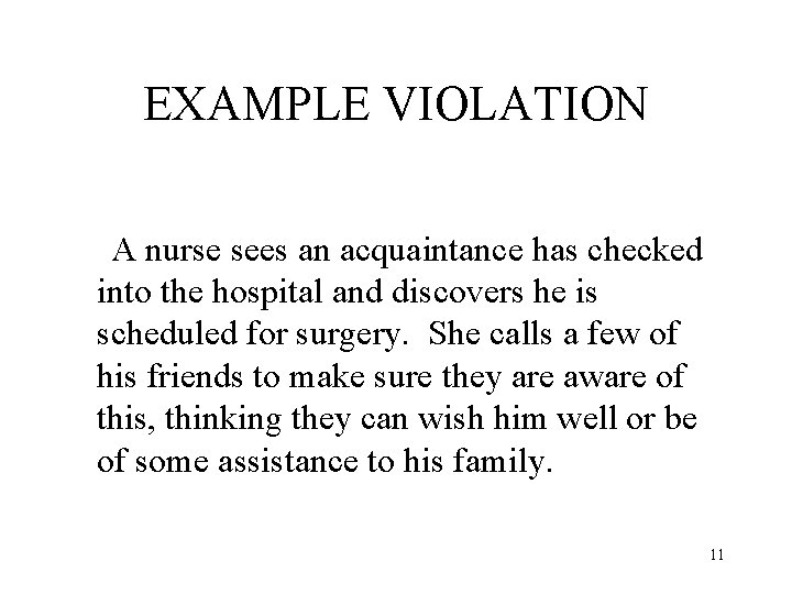 EXAMPLE VIOLATION A nurse sees an acquaintance has checked into the hospital and discovers