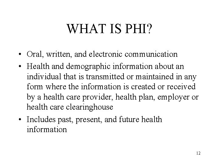 WHAT IS PHI? • Oral, written, and electronic communication • Health and demographic information