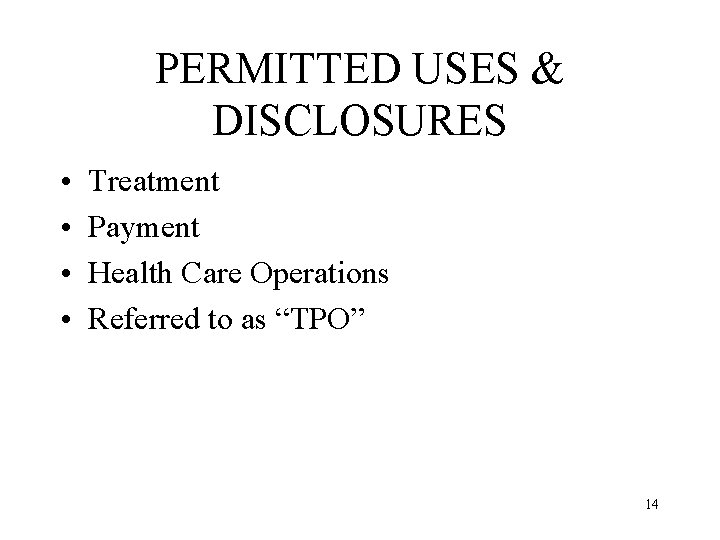 PERMITTED USES & DISCLOSURES • • Treatment Payment Health Care Operations Referred to as
