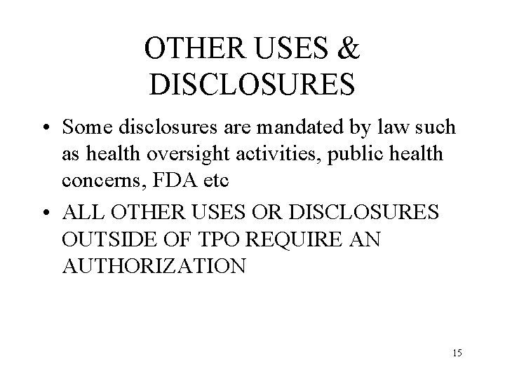 OTHER USES & DISCLOSURES • Some disclosures are mandated by law such as health