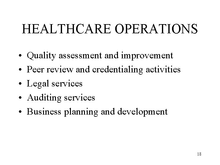 HEALTHCARE OPERATIONS • • • Quality assessment and improvement Peer review and credentialing activities