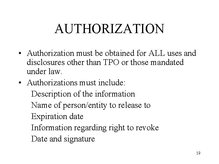 AUTHORIZATION • Authorization must be obtained for ALL uses and disclosures other than TPO