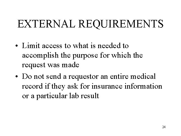 EXTERNAL REQUIREMENTS • Limit access to what is needed to accomplish the purpose for