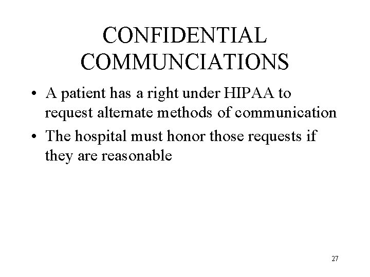 CONFIDENTIAL COMMUNCIATIONS • A patient has a right under HIPAA to request alternate methods