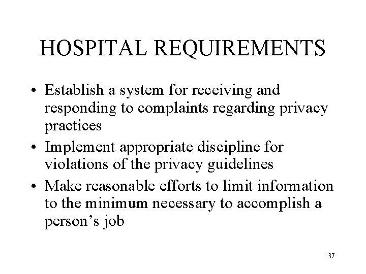 HOSPITAL REQUIREMENTS • Establish a system for receiving and responding to complaints regarding privacy