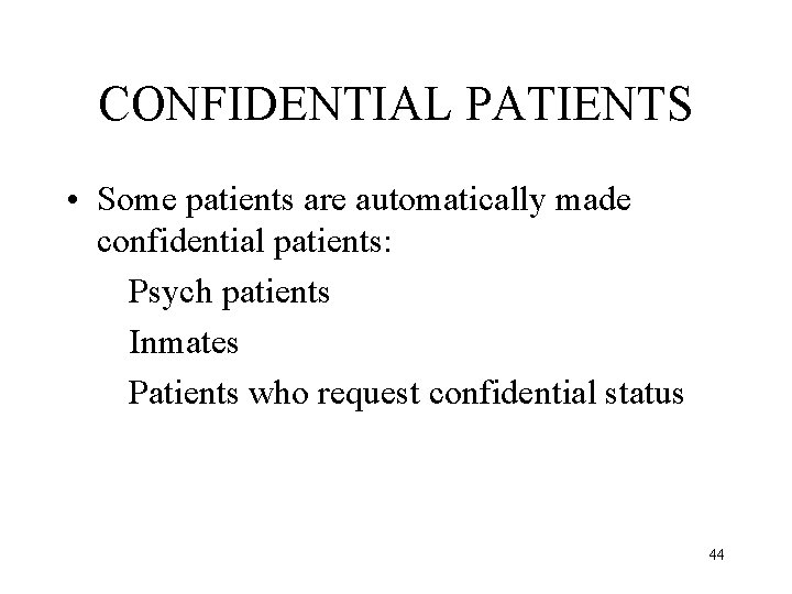 CONFIDENTIAL PATIENTS • Some patients are automatically made confidential patients: Psych patients Inmates Patients