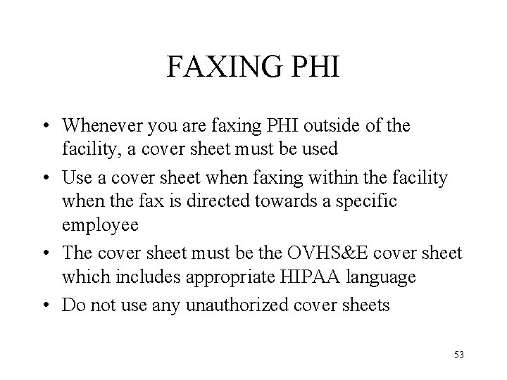 FAXING PHI • Whenever you are faxing PHI outside of the facility, a cover
