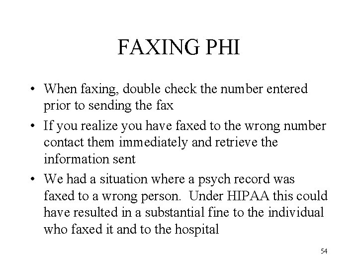 FAXING PHI • When faxing, double check the number entered prior to sending the