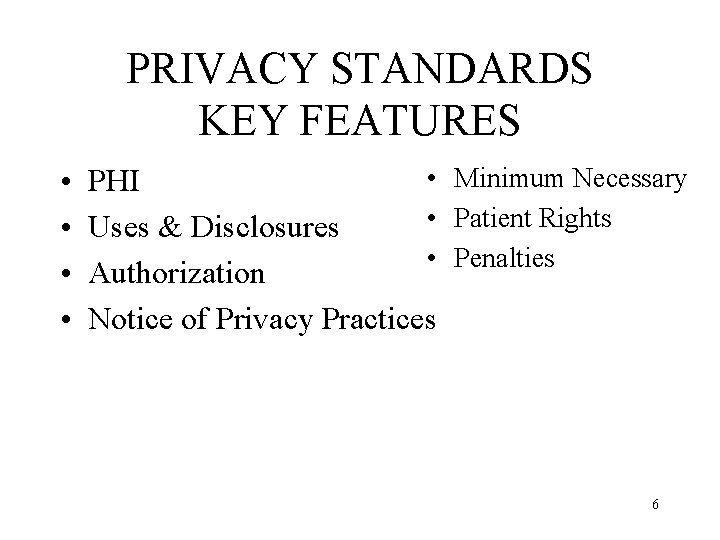 PRIVACY STANDARDS KEY FEATURES • • • Minimum Necessary PHI • Patient Rights Uses