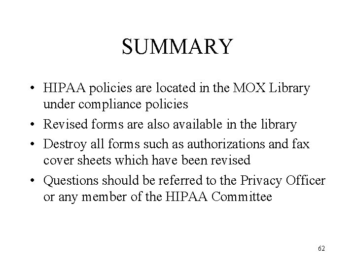 SUMMARY • HIPAA policies are located in the MOX Library under compliance policies •