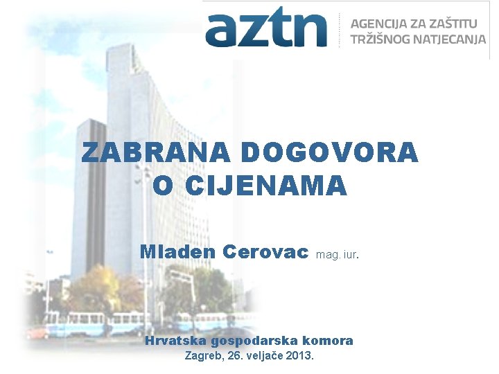ZABRANA DOGOVORA O CIJENAMA Mladen Cerovac mag. iur. Hrvatska gospodarska komora Zagreb, 26. veljače