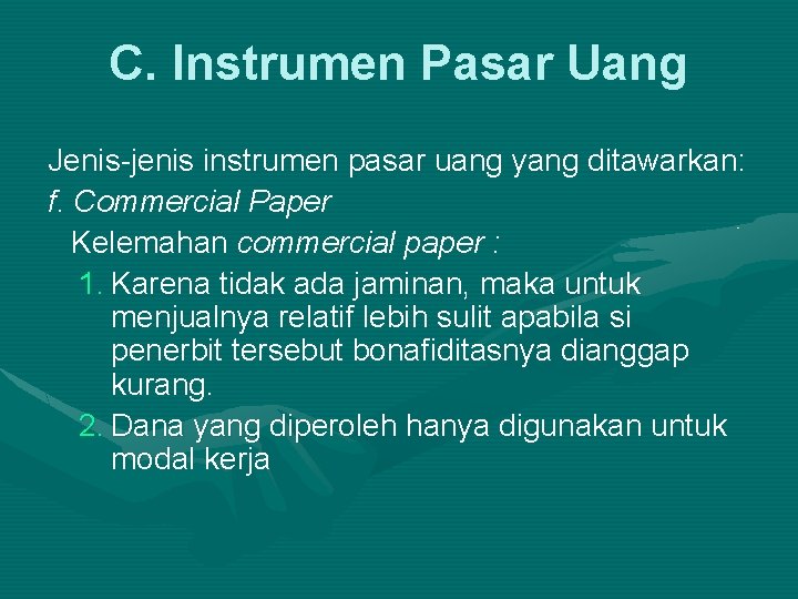 C. Instrumen Pasar Uang Jenis-jenis instrumen pasar uang yang ditawarkan: f. Commercial Paper Kelemahan
