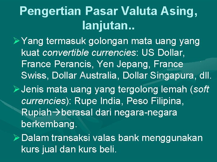 Pengertian Pasar Valuta Asing, lanjutan. . Ø Yang termasuk golongan mata uang yang kuat