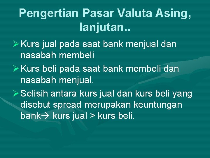 Pengertian Pasar Valuta Asing, lanjutan. . Ø Kurs jual pada saat bank menjual dan