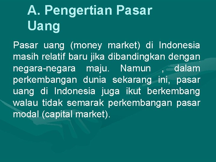 A. Pengertian Pasar Uang Pasar uang (money market) di Indonesia masih relatif baru jika