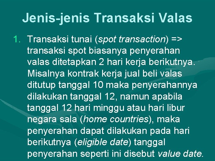 Jenis-jenis Transaksi Valas 1. Transaksi tunai (spot transaction) => transaksi spot biasanya penyerahan valas