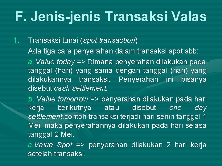 F. Jenis-jenis Transaksi Valas 1. Transaksi tunai (spot transaction) Ada tiga cara penyerahan dalam