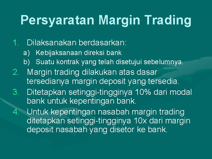 Persyaratan Margin Trading 1. Dilaksanakan berdasarkan: a) Kebijaksanaan direksi bank b) Suatu kontrak yang