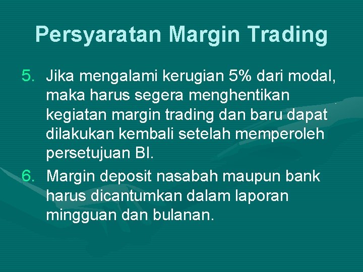 Persyaratan Margin Trading 5. Jika mengalami kerugian 5% dari modal, maka harus segera menghentikan