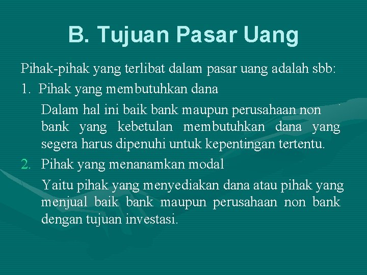 B. Tujuan Pasar Uang Pihak-pihak yang terlibat dalam pasar uang adalah sbb: 1. Pihak