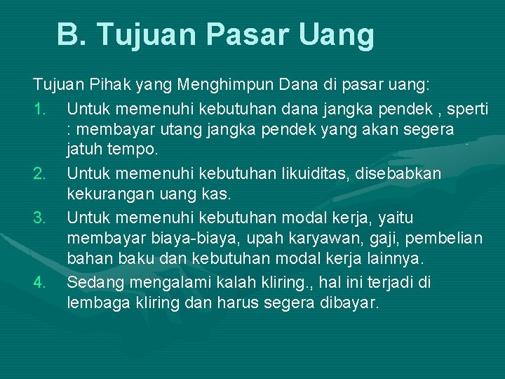 B. Tujuan Pasar Uang Tujuan Pihak yang Menghimpun Dana di pasar uang: 1. Untuk