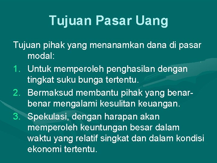 Tujuan Pasar Uang Tujuan pihak yang menanamkan dana di pasar modal: 1. Untuk memperoleh