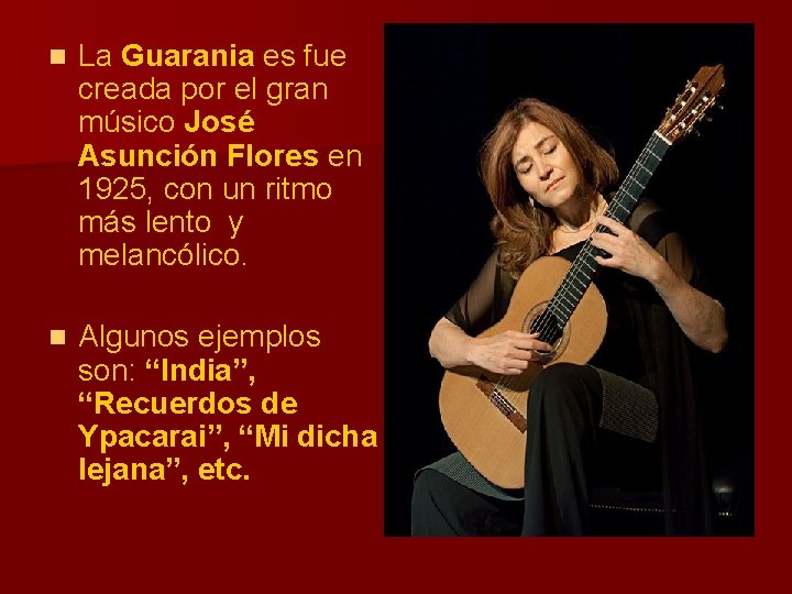 n La Guarania es fue creada por el gran músico José Asunción Flores en