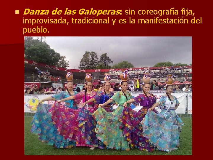 n Danza de las Galoperas: sin coreografía fija, improvisada, tradicional y es la manifestación