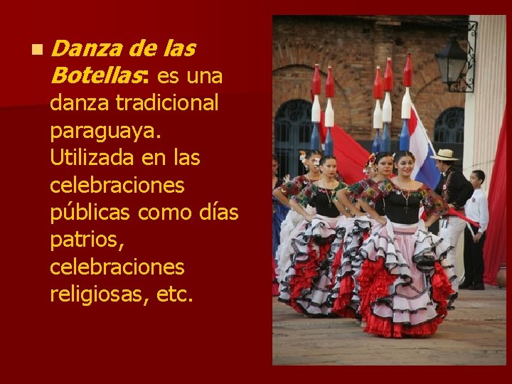 n Danza de las Botellas: es una danza tradicional paraguaya. Utilizada en las celebraciones