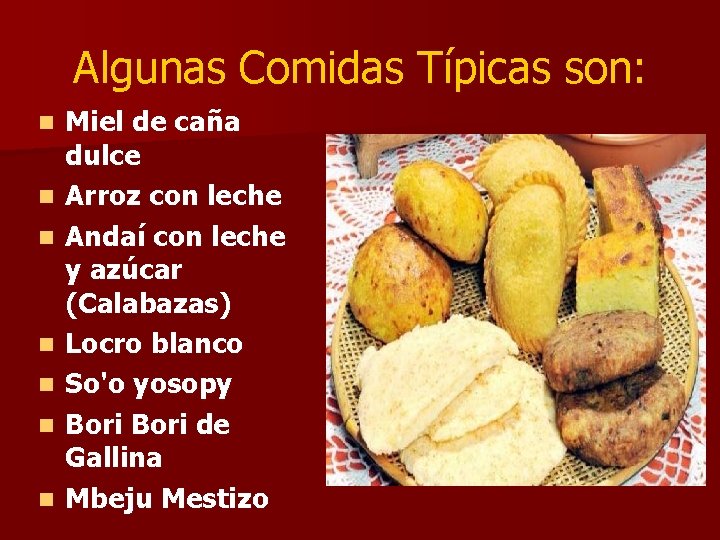 Algunas Comidas Típicas son: n n n n Miel de caña dulce Arroz con