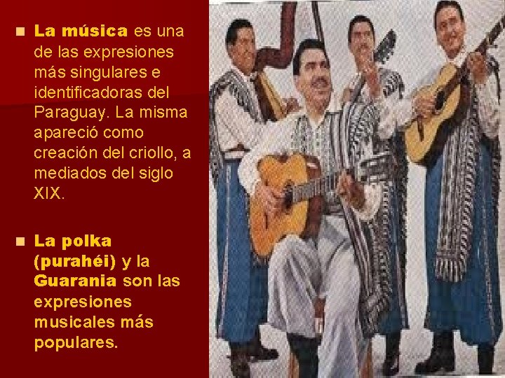 n La música es una de las expresiones más singulares e identificadoras del Paraguay.