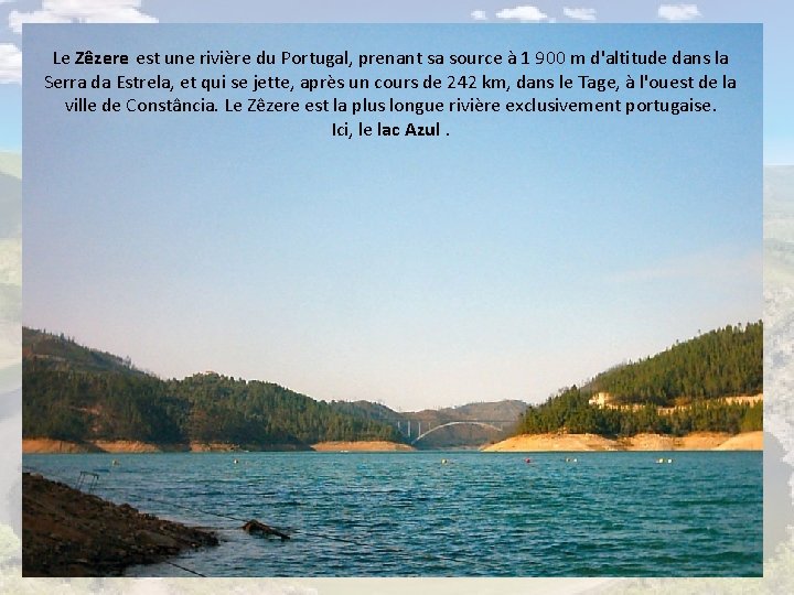 Le Zêzere est une rivière du Portugal, prenant sa source à 1 900 m