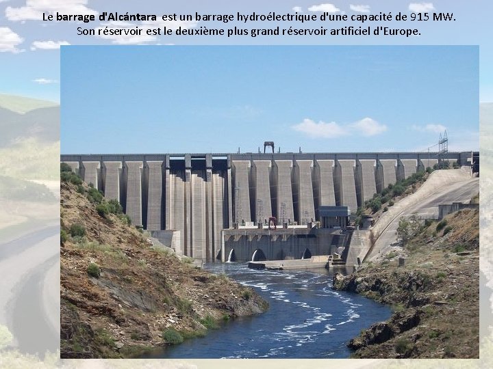 Le barrage d'Alcántara est un barrage hydroélectrique d'une capacité de 915 MW. Son réservoir