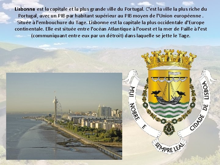 Lisbonne est la capitale et la plus grande ville du Portugal. C'est la ville