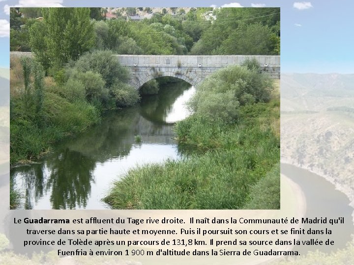 Le Guadarrama est affluent du Tage rive droite. Il naît dans la Communauté de