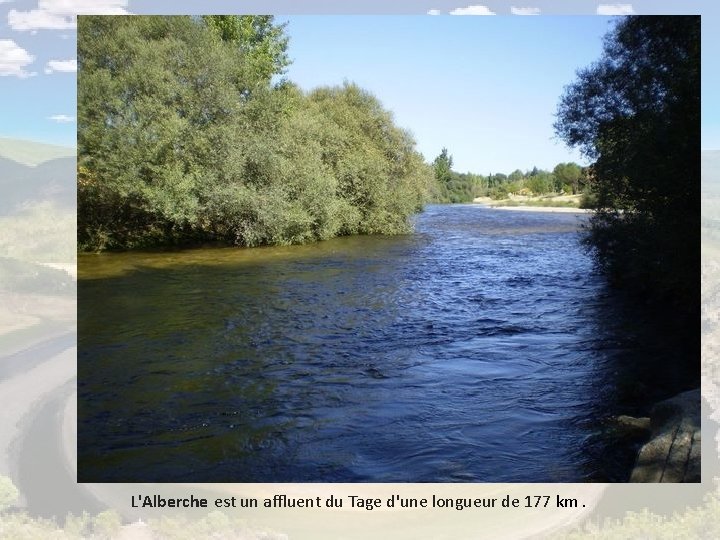 L'Alberche est un affluent du Tage d'une longueur de 177 km. 