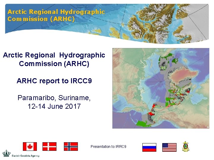 Arctic Regional Hydrographic Commission (ARHC) ARHC report to IRCC 9 Paramaribo, Suriname, 12 -14