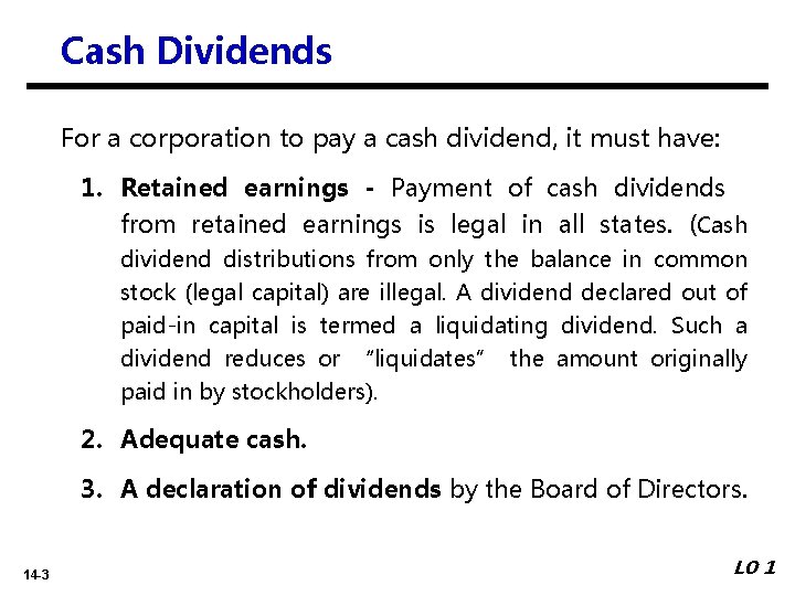 Cash Dividends For a corporation to pay a cash dividend, it must have: 1.