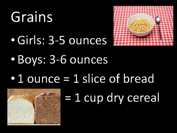 Grains • Girls: 3 -5 ounces • Boys: 3 -6 ounces • 1 ounce