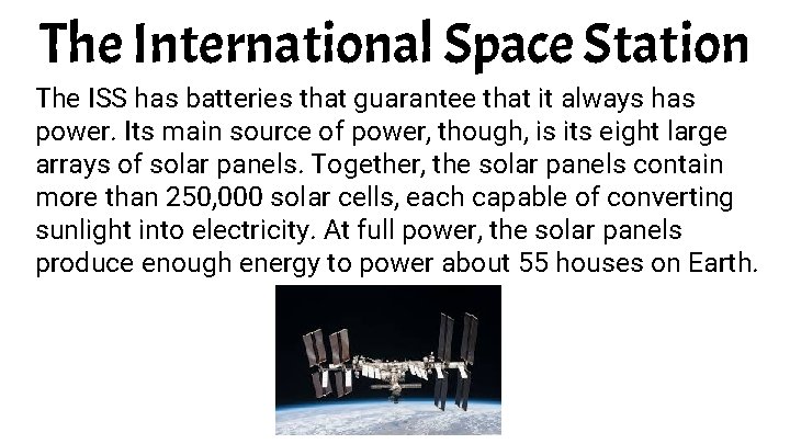 The International Space Station The ISS has batteries that guarantee that it always has